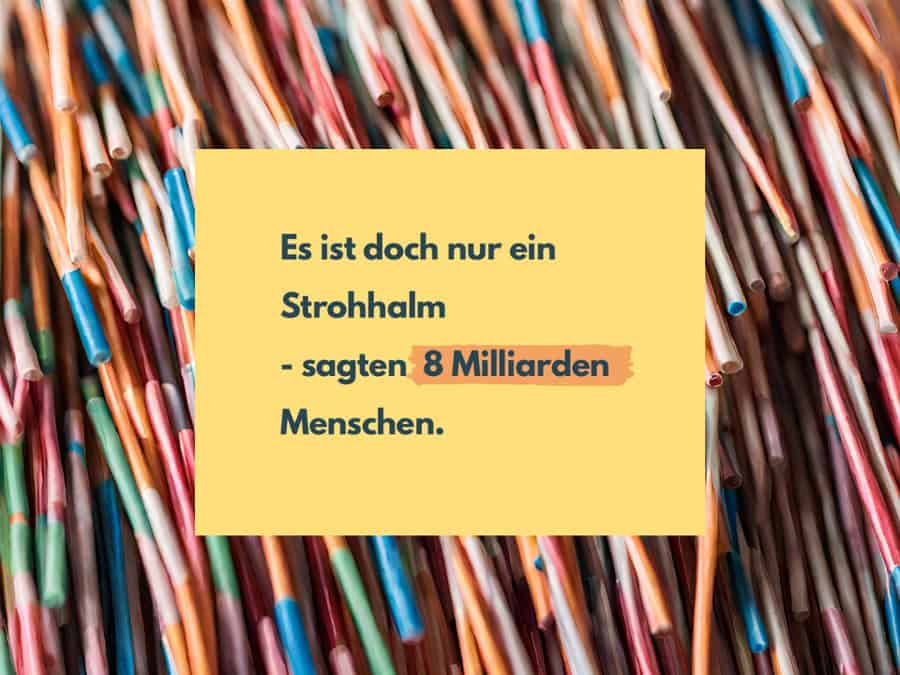 Es ist doch nur ein Strohhalm - Spruch